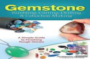 Gemstone Tumbling, Cutting, Drilling & Cabochon Making