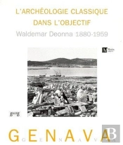 Genava T.47 ; Archeologie Classique Dans L'Objectif ; Waldemar Deonna 1880-1959