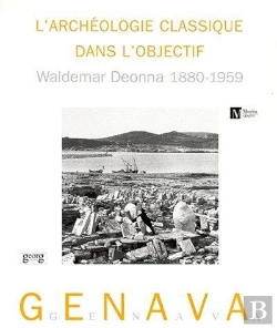 Bertrand.pt - Genava T.47 ; Archeologie Classique Dans L'Objectif ; Waldemar Deonna 1880-1959