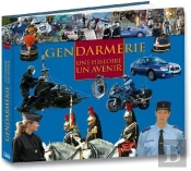 Gendarmerie ; Une Histoire, Un Avenir