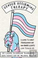 Gender Affirming Therapy: A Guide To What Transgender And Non-Binary Clients Can Teach Us