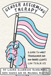 Gender Affirming Therapy: A Guide To What Transgender And Non-Binary Clients Can Teach Us