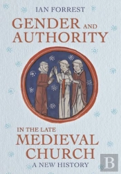 Gender And Authority In The Late Medieval Church