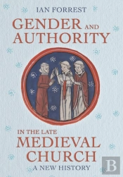 Gender And Authority In The Late Medieval Church