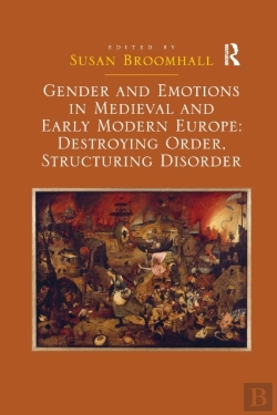Bertrand.pt - Gender And Emotions In Medieval And Early Modern Europe: Destroying Order, Structuring Disorder