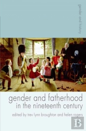 Gender And Fatherhood In The Nineteenth Century