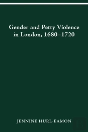 Gender And Petty Violence In London, 1680-1720