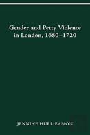 Gender And Petty Violence In London, 1680-1720