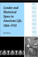 Gender And Rhetorical Space In American Life, 1866-1910