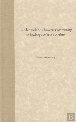 Bertrand.pt - Gender And The Chivalric Community In Malory'S 