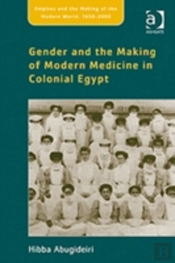 Bertrand.pt - Gender And The Making Of Modern Medicine In Colonial Egypt