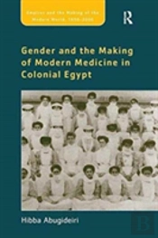 Gender And The Making Of Modern Medicine In Colonial Egypt