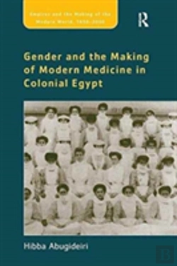 Bertrand.pt - Gender And The Making Of Modern Medicine In Colonial Egypt