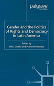 Gender And The Politics Of Rights And Democracy In Latin America
