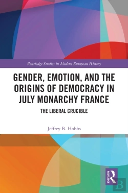 Bertrand.pt - Gender, Emotion, And The Origins Of Democracy In July Monarchy France