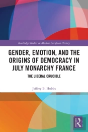 Gender, Emotion, And The Origins Of Democracy In July Monarchy France
