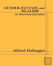 Gender, Fantasy, And Realism In American Literature