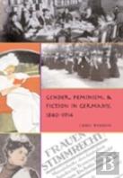 Gender, Feminism, And Fiction In Germany, 1840-1914