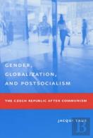 Gender, Globalization, And Postsocialism