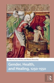 Gender, Health, And Healing, 1250-1550