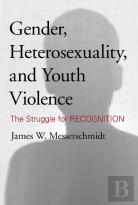 Gender, Heterosexuality, And Youth Violence