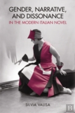 Bertrand.pt - Gender, Narrative, And Dissonance In The Modern Italian Novel