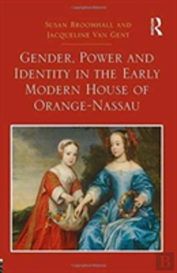 Bertrand.pt - Gender, Power And Identity In The Early Modern House Of Orange-Nassau