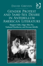 Gender Protest And Same-Sex Desire In Antebellum American Literature