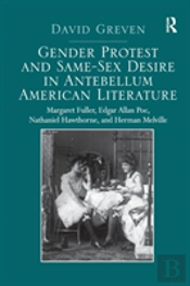 Gender Protest And Same-Sex Desire In Antebellum American Literature