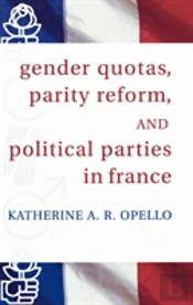 Gender Quotas, Parity Reform, And Political Parties In France