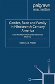 Gender, Race And Family In Nineteenth Century America