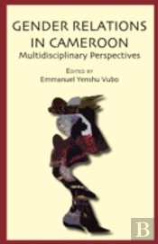Gender Relations In Cameroon. Multidisciplinary Perspectives