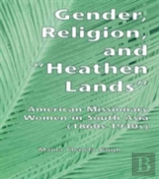 Gender, Religion, And The Heathen Lands