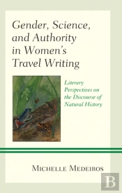 Gender, Science, And Authority In Womenâ€™S Travel Writing