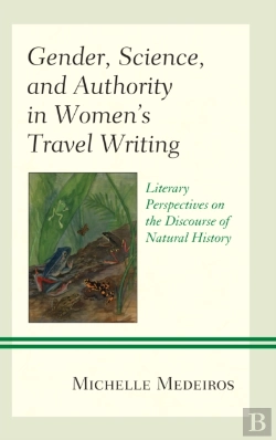 Bertrand.pt - Gender, Science, And Authority In Womenâ€™S Travel Writing