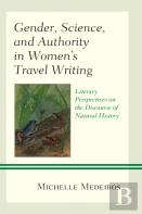 Gender, Science, And Authority In Womenâ€™S Travel Writing