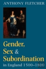 Gender, Sex, And Subordination In England, 1500-1800
