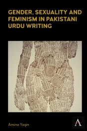Gender, Sexuality And Feminism In Pakistani Urdu Writing