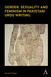 Gender, Sexuality And Feminism In Pakistani Urdu Writing
