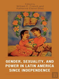 Bertrand.pt - Gender, Sexuality, And Power In Latin America Since Independence