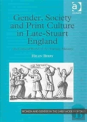 Gender, Society And Print Culture In Late-Stuart England