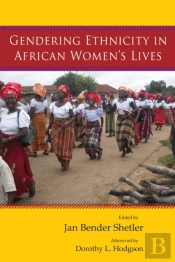 Gendering Ethnicity In African Womenâ€™S Lives