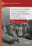 Gendering Vulnerability And Care During The 'Greater War' In Europe, 1912â€“1923