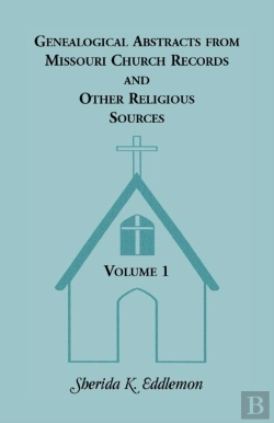 Bertrand.pt - Genealogical Abstracts From Missouri Church Records And Other Religious Sources, Volume 1