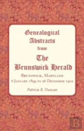 Genealogical Abstracts From The Brunswick Herald, Brunswick, Maryland 6 January 1899 To 26 December 1902