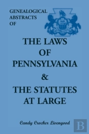Genealogical Abstracts Of The Laws Of Pennsylvania And The Statutes At Large