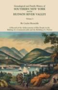 Genealogical And Family History Of Southern New York And The Hudson River Valley. In Three Volumes. Volume I
