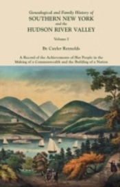 Genealogical And Family History Of Southern New York And The Hudson River Valley. In Three Volumes. Volume I