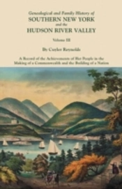 Genealogical And Family History Of Southern New York And The Hudson River Valley. In Three Volumes. Volume Iii. Includes An Index To All Three Volumes