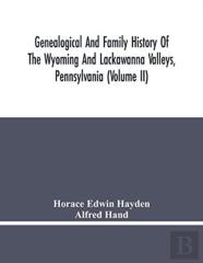Genealogical And Family History Of The Wyoming And Lackawanna Valleys, Pennsylvania (Volume Ii)
